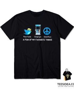 A Few of My Favorite Things Mean Tweets Cheap Gas World Peace T-Shirt