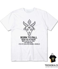 Born To Fall God Is A Fuck T-Shirt