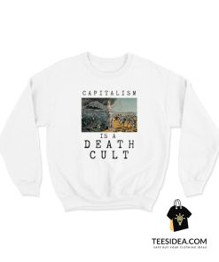 Capitalism is a Death Cult Sweatshirt
