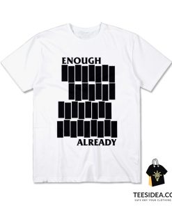 Enough Already Black Flag Parody T-Shirt