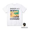 Shoot A 3 Coward T-Shirt