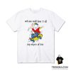 Stuart Little 2 And You Could Have It All My Empire of Dirt T-Shirt