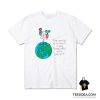 The World Is So Much More Beautiful With You In It T-Shirt