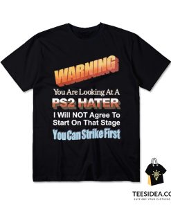 Warning You Are Looking At PS2 Hater T-Shirt