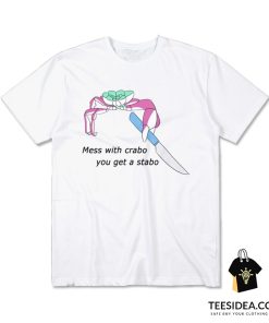 Mess With Crabo You Get Stabo T-Shirt