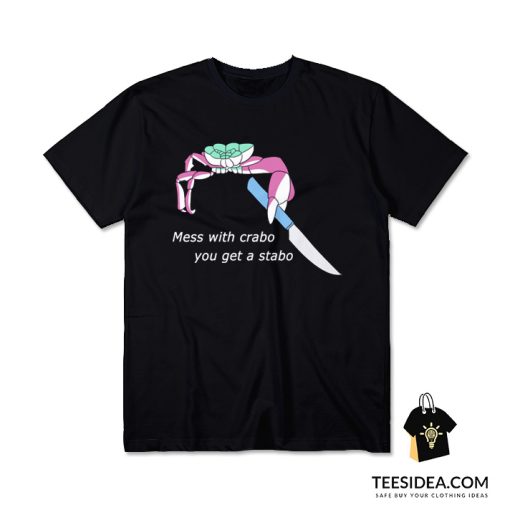 Mess With Crabo You Get Stabo T-Shirt