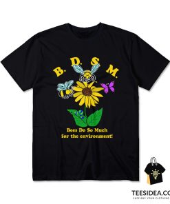 Bees Do So Much For The Environment T-Shirt