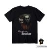 Go Get 'em Brother Joker T-Shirt