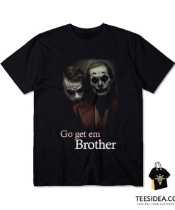 Go Get 'em Brother Joker T-Shirt