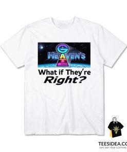 Heaven Gate What If They Are Right T-Shirt