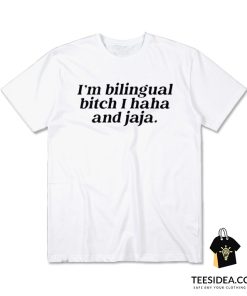 I'm Bilingual Bitch I Haha And Jaja T-Shirt