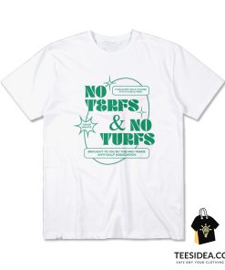 No Terfs And No Turfs T-Shirt