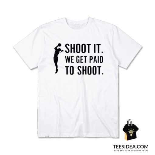 Shoot We Get Paid To Shoot T-Shirt