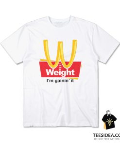 Weight I'm Gainin' It Est 1990 T-Shirt