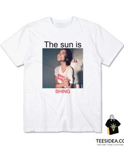 The Sun Is Shining Shing T-Shirt