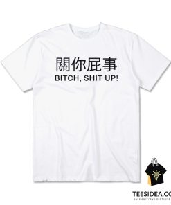 Bitch Shit Up T-Shirt