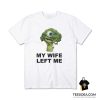 My Wife Left Me Mike Wazowski Broccoli T-Shirt