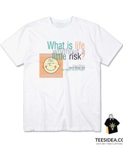 What Is Life Without A Little Risk T-Shirt