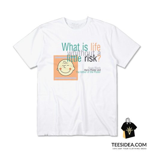 What Is Life Without A Little Risk T-Shirt