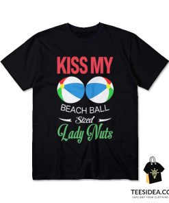 Kiss My Beach Ball Sized Lady Nuts T-Shirt