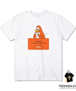 Penguin Banned You Are Banned Forever T-Shirt