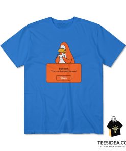 Penguin Banned You Are Banned Forever T-Shirt