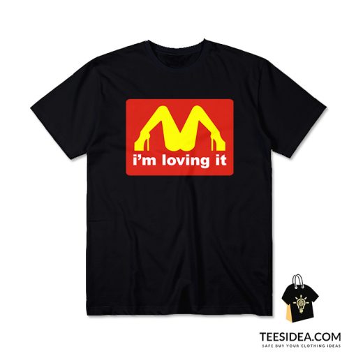 I'm Loving It McDonalds Parody Legs T-Shirt