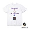 Spread Those I'm About To Cum Bucket T-Shirt
