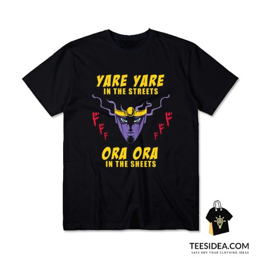 Yare Yare In The Streets Ora Ora In The Sheets T-Shirt