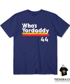 Yordan Alvarez Who's Yordaddy T-Shirt