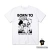 Born To Piss Forced To Cum T-Shirt