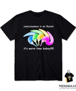 Consciousness Is An Illusion It's Worm Time Babey T-Shirt