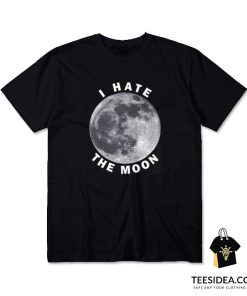 I Hate The Moon T-Shirt