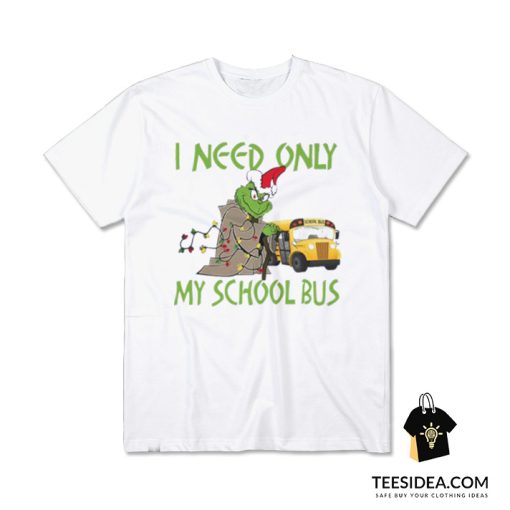 Santa Grinch I Need Only My School Bus Christmas T-Shirt