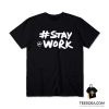 Stay Work New Twitter T-Shirt