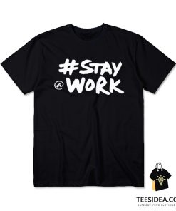 Stay Work New Twitter T-Shirt