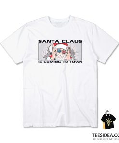 Santa Claus Is Coming In Town T-Shirt