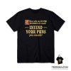 Those Who Say No Pun Intended Are Weak Intend Your Puns T-Shirt