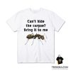 Can't Hide The Corpse Bring It To Me T-Shirt