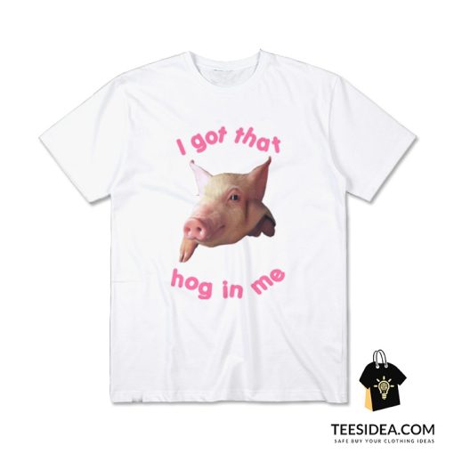 I Got That Hog In Me T-Shirt