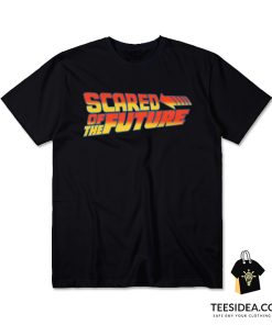 Scared of The Future T-Shirt