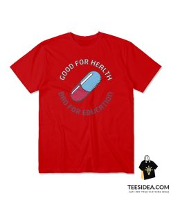 Good For Health Bad For Education T-Shirt