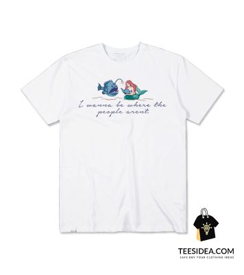 I Wanna Go Where The People Aren't Script T-Shirt